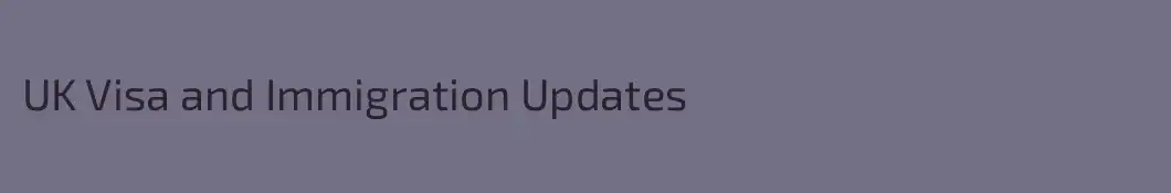 UK Visa and Immigration Updates